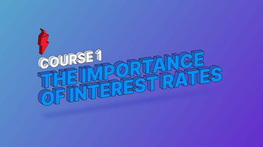 COURSE 1 - The Importance of Interest Rates COVER.jpg
