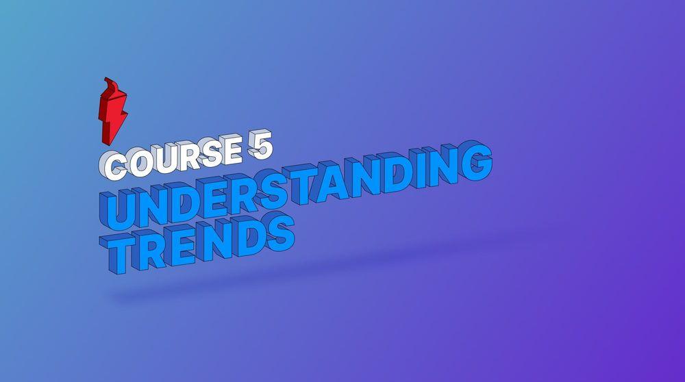 COURSE 5 - Understanding Trends11.jpg