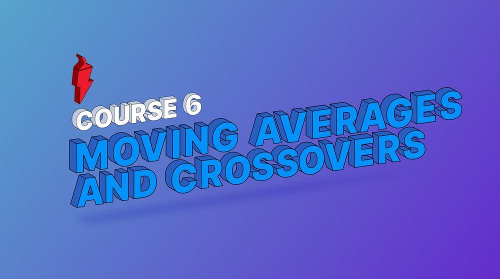 COURSE 6 -Moving Averages and Crossovers.jpg